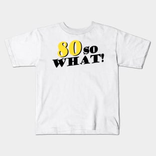 Copy of 80 So What Funny Inspirational 80th Birthday Typography Kids T-Shirt